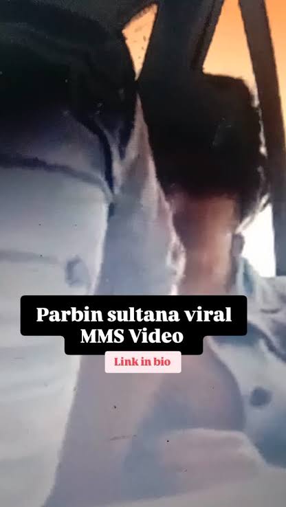 Parbin Sultana 18+ Video Viral Video Link , TikTok Star Parbin Sultana Viral Video Download