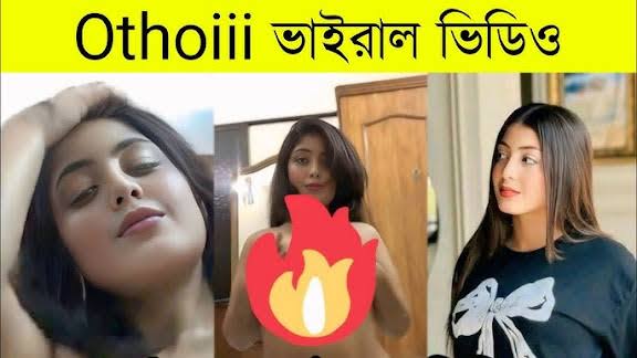 Othoi Viral Video , Othoi Full Video Download Link